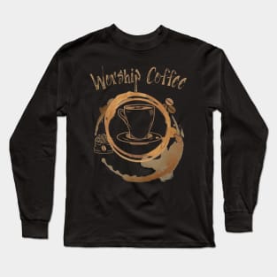 Worship Coffee Long Sleeve T-Shirt